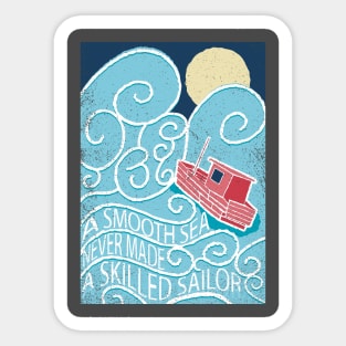 A smooth sea never made a skilled sailor Sticker